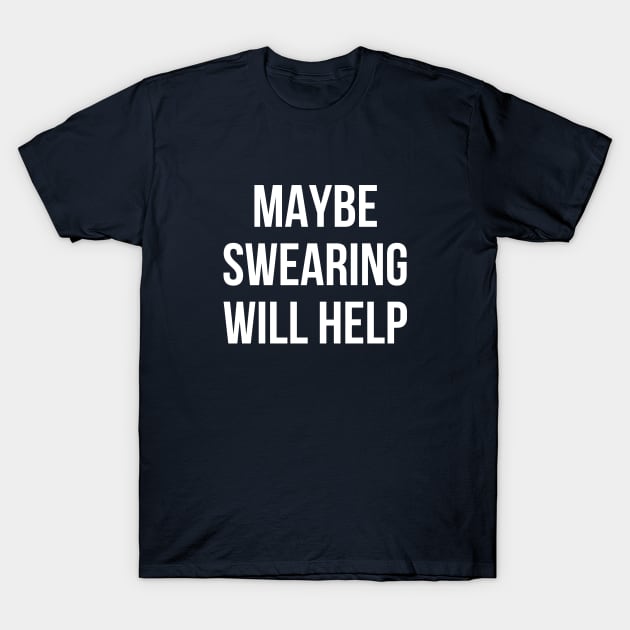 Maybe swearing will help funny mean T-Shirt by RedYolk